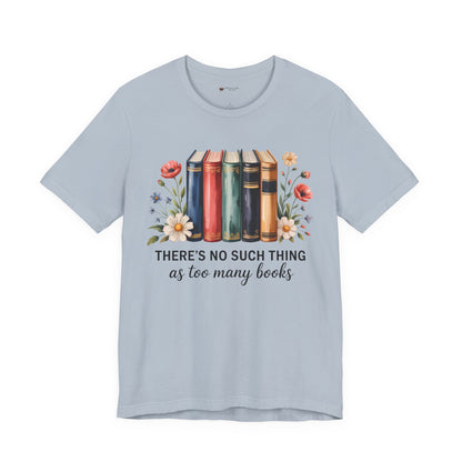 Book Lover's Short Sleeve Tee - 'There's No Such Thing as Too Many Books', Literary Gift, Reading Shirt, Cozy Bookish Top, Bookish [...]
