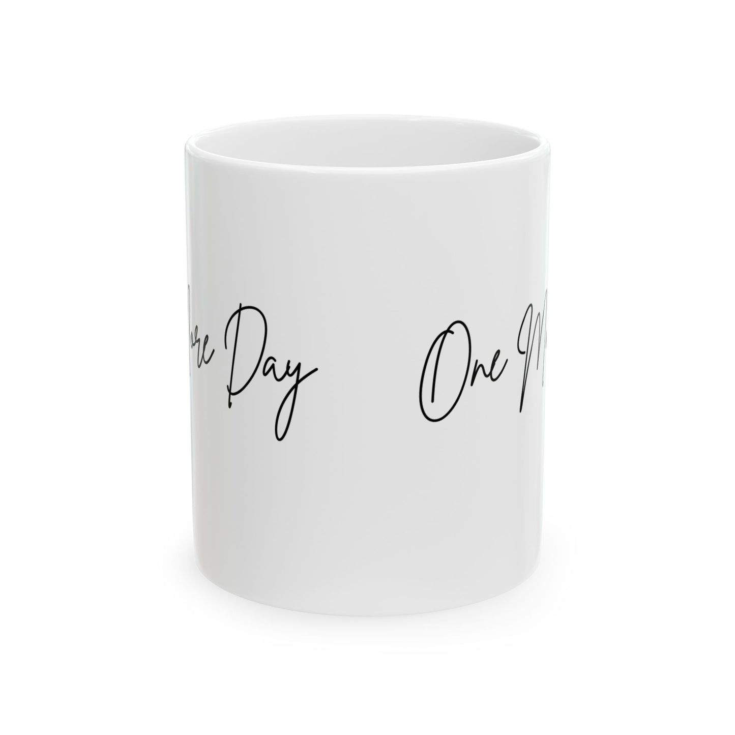"One More Day" Ceramic Mug - Sip in Style, Perfect Gift for Every Occasion, Motivational Coffee Cup, Personalized Tea Mug, Inspirational Drinkware