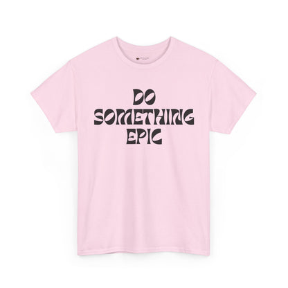 Epic Motivation Unisex Heavy Cotton Tee, Inspirational T-Shirt, Motivational Gift, Casual Wear, Unisex Apparel