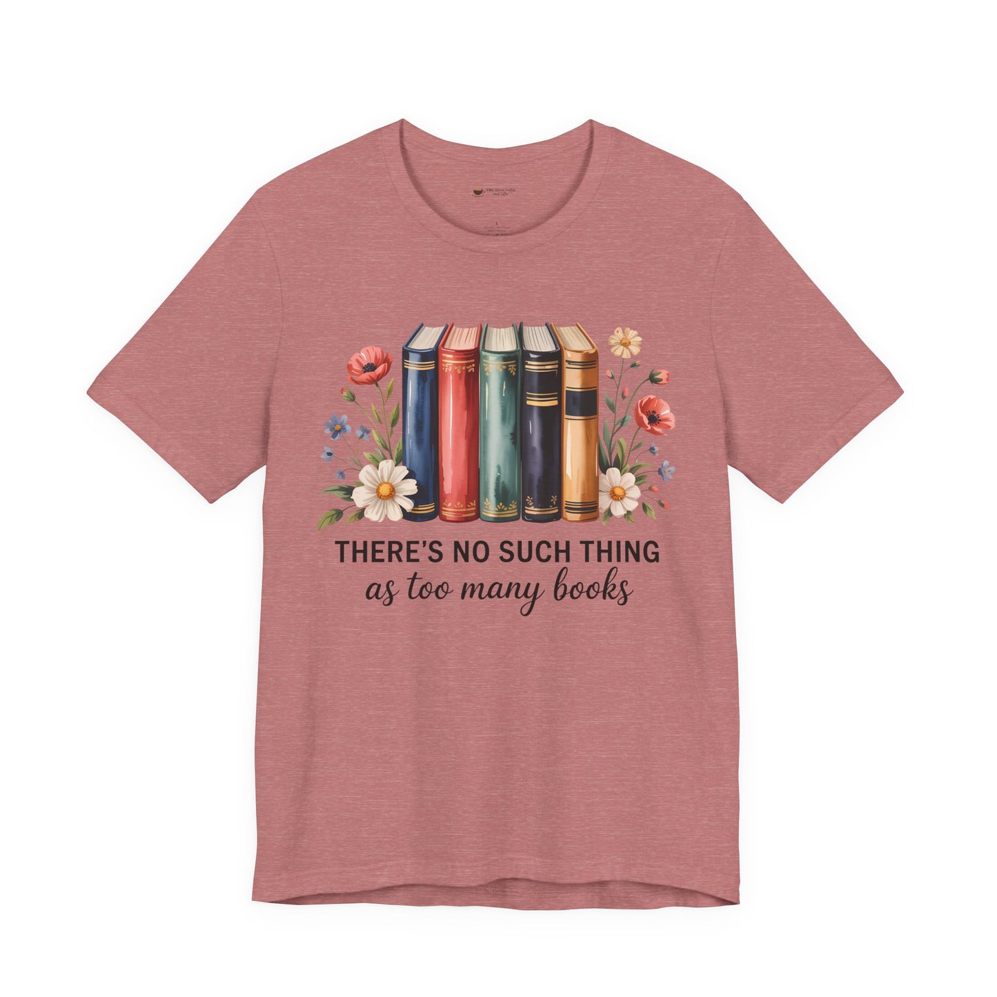 Book Lover's Short Sleeve Tee - 'There's No Such Thing as Too Many Books', Literary Gift, Reading Shirt, Cozy Bookish Top, Bookish [...]