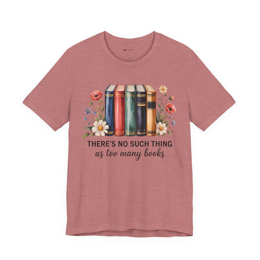 Book Lover's Short Sleeve Tee - 'There's No Such Thing as Too Many Books', Literary Gift, Reading Shirt, Cozy Bookish Top, Bookish [...]