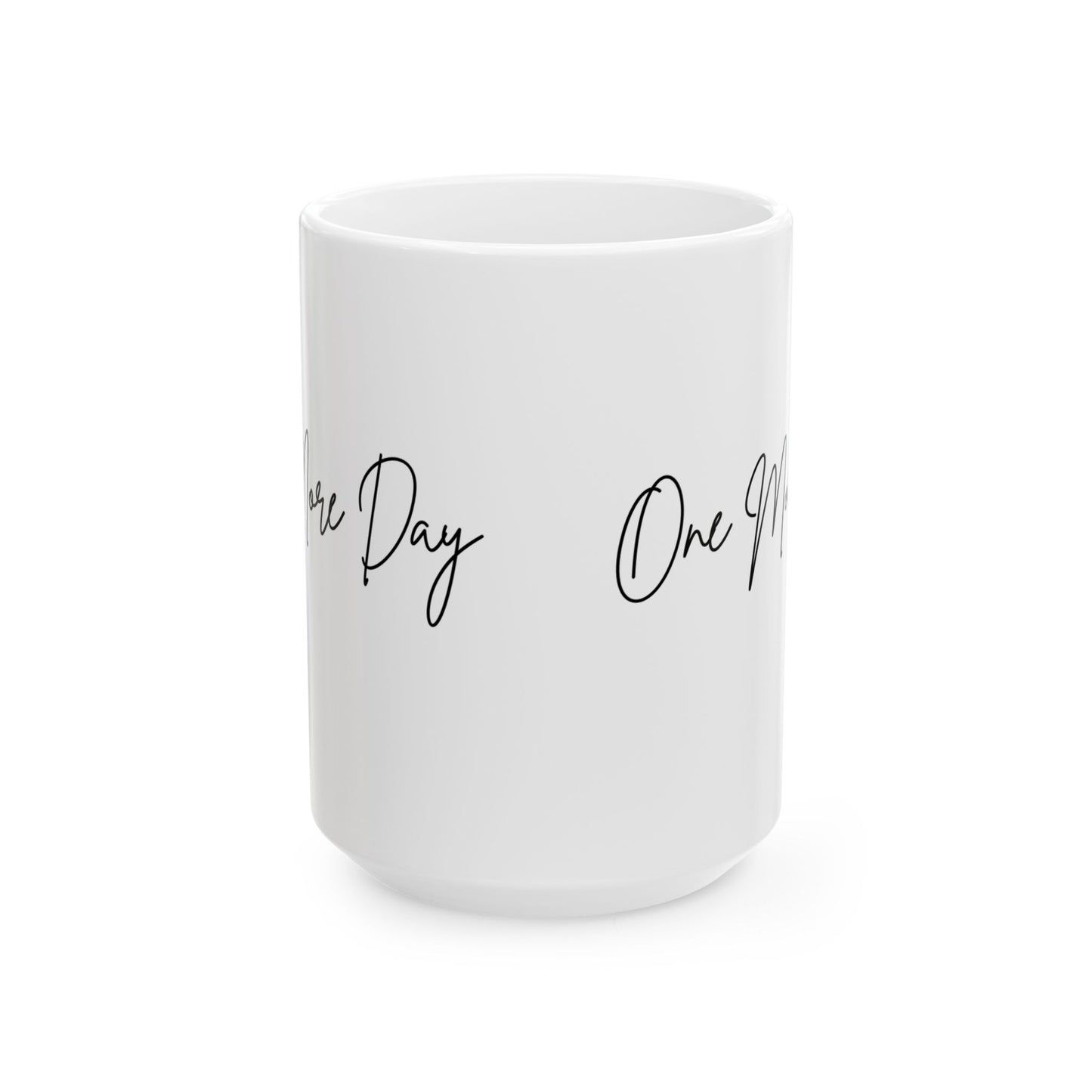 "One More Day" Ceramic Mug - Sip in Style, Perfect Gift for Every Occasion, Motivational Coffee Cup, Personalized Tea Mug, Inspirational Drinkware