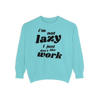 Comfy Humor Sweatshirt - "I'm Not Lazy, I Just Don't Like Work" - Unisex Stylish Top for Relaxation, Casual Wear, Gifts