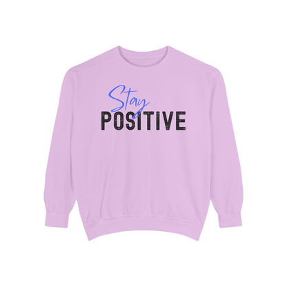 Stay Positive Unisex Garment-Dyed Sweatshirt, Cozy Pullover, Casual Wear, Gift for Her, Motivational Clothing, Everyday Comfort