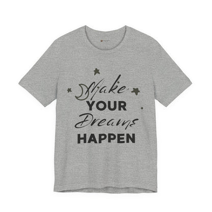 Make Your Dreams Happen Tee, Inspirational T-shirt, Motivational Shirt, Gift for Dreamers, Everyday Casual Wear, Positive Affirmation Tee