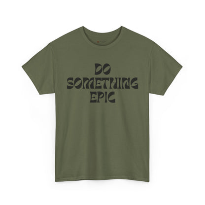 Epic Motivation Unisex Heavy Cotton Tee, Inspirational T-Shirt, Motivational Gift, Casual Wear, Unisex Apparel