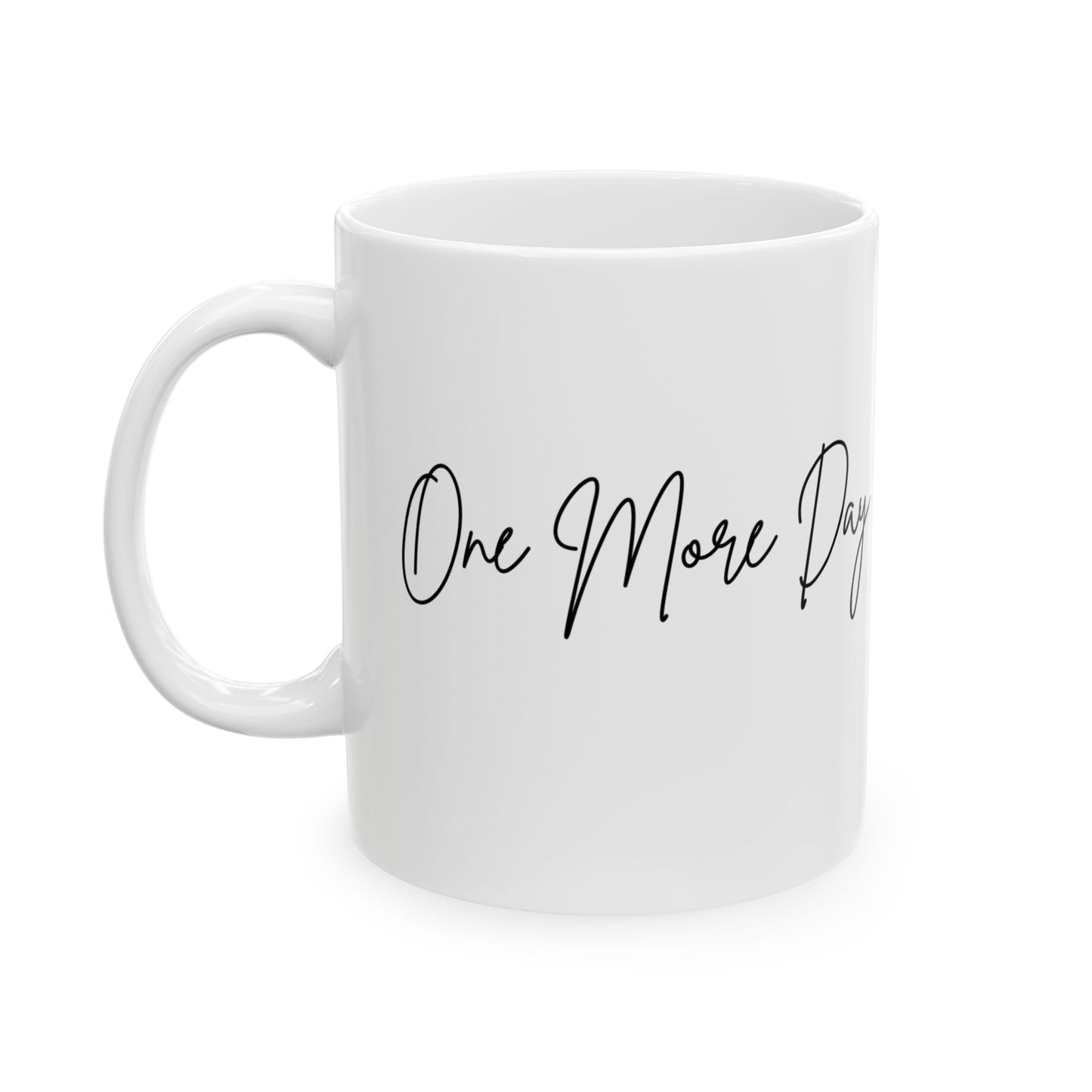 "One More Day" Ceramic Mug - Sip in Style, Perfect Gift for Every Occasion, Motivational Coffee Cup, Personalized Tea Mug, Inspirational Drinkware