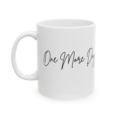 "One More Day" Ceramic Mug - Sip in Style, Perfect Gift for Every Occasion, Motivational Coffee Cup, Personalized Tea Mug, Inspirational Drinkware