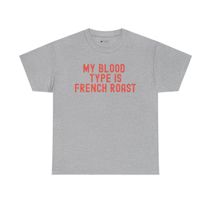Coffee Lover's Unisex Tee: My Blood Type is French Roast, Casual Tee, Gift for Baristas, Coffee-Themed Apparel, Birthday Gift, Fun T-Shirt