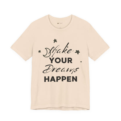 Make Your Dreams Happen Tee, Inspirational T-shirt, Motivational Shirt, Gift for Dreamers, Everyday Casual Wear, Positive Affirmation Tee