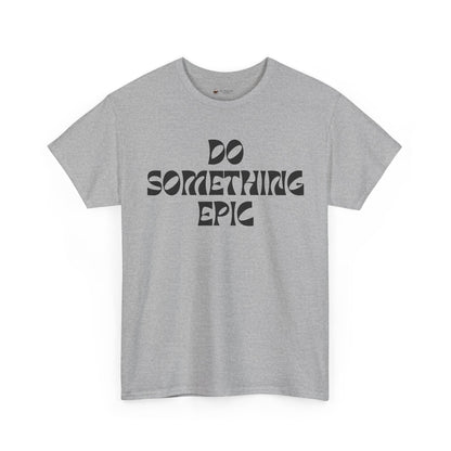 Epic Motivation Unisex Heavy Cotton Tee, Inspirational T-Shirt, Motivational Gift, Casual Wear, Unisex Apparel