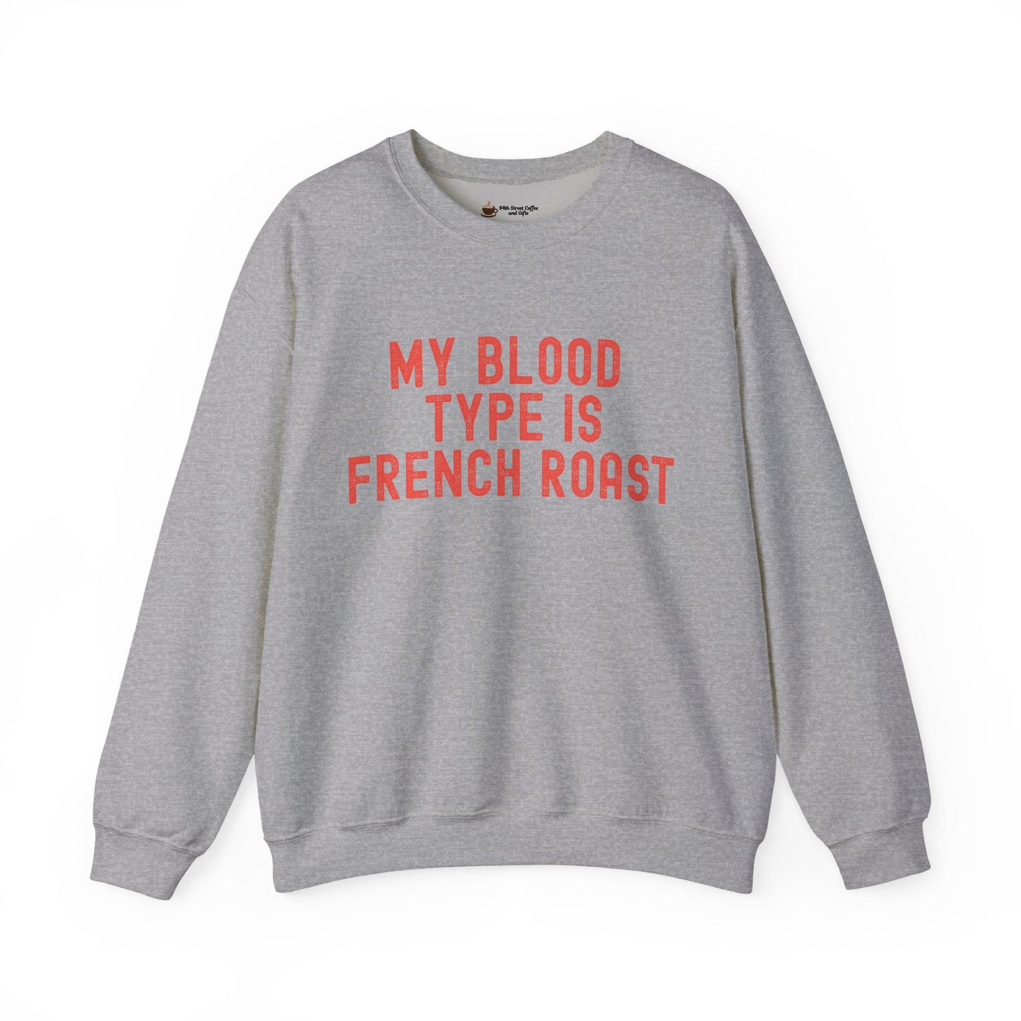 Coffee Lover's Sweatshirt: My Blood Type is French Roast, Cozy Gift, Unisex Crewneck, Casual Wear, Perfect for Baristas, Birthdays