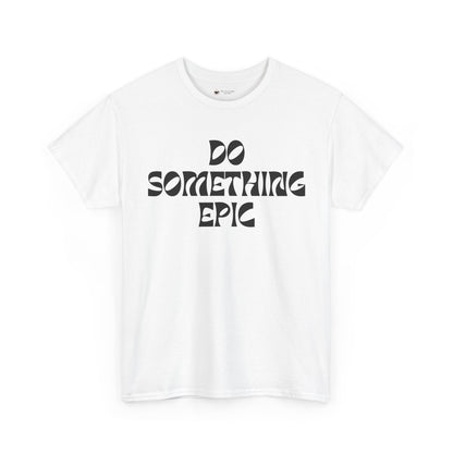 Epic Motivation Unisex Heavy Cotton Tee, Inspirational T-Shirt, Motivational Gift, Casual Wear, Unisex Apparel