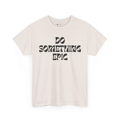 Epic Motivation Unisex Heavy Cotton Tee, Inspirational T-Shirt, Motivational Gift, Casual Wear, Unisex Apparel