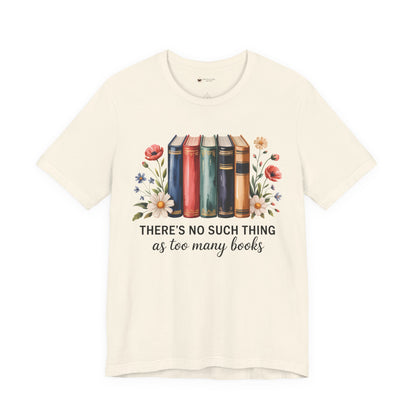 Book Lover's Short Sleeve Tee - 'There's No Such Thing as Too Many Books', Literary Gift, Reading Shirt, Cozy Bookish Top, Bookish [...]