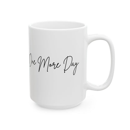 "One More Day" Ceramic Mug - Sip in Style, Perfect Gift for Every Occasion, Motivational Coffee Cup, Personalized Tea Mug, Inspirational Drinkware