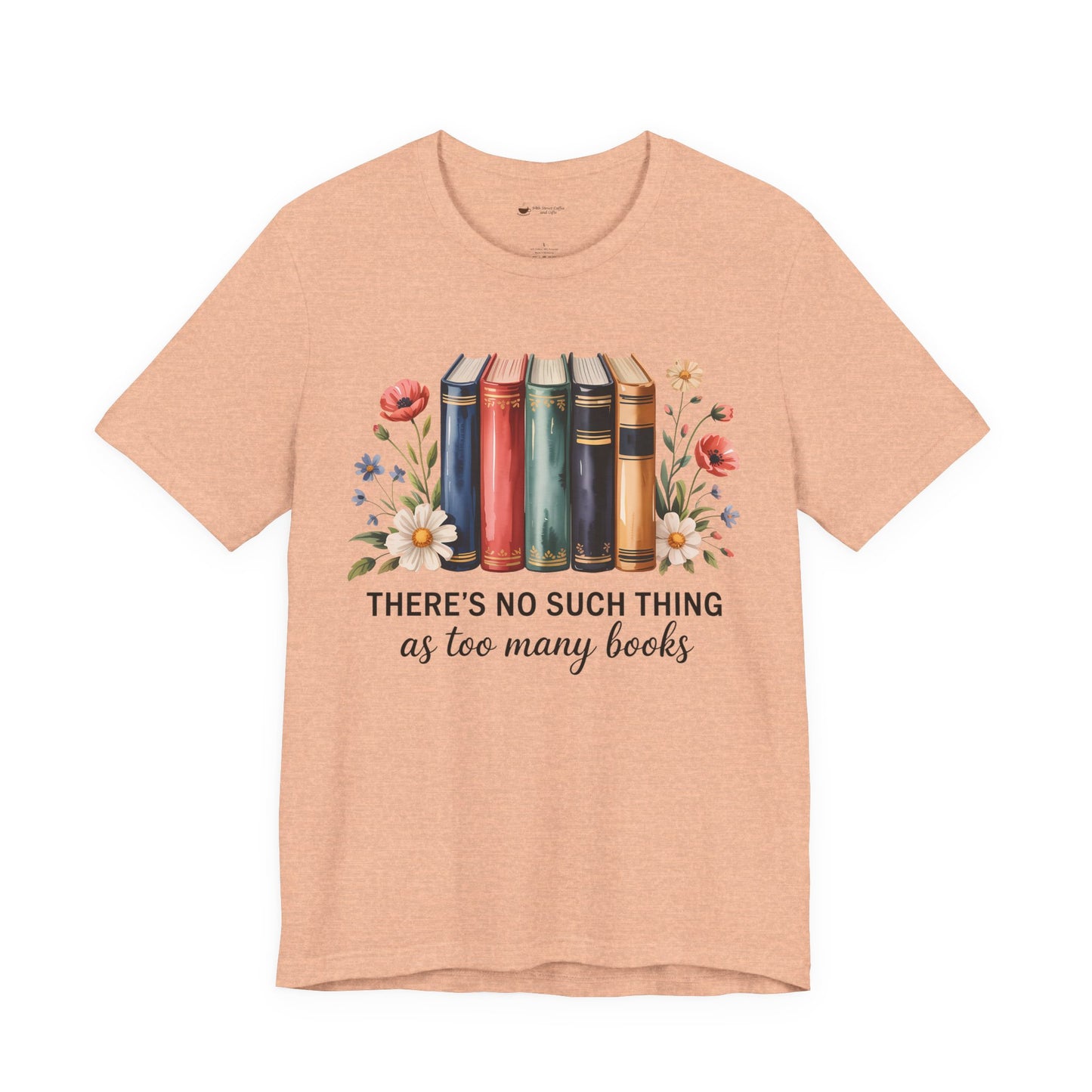 Book Lover's Short Sleeve Tee - 'There's No Such Thing as Too Many Books', Literary Gift, Reading Shirt, Cozy Bookish Top, Bookish [...]