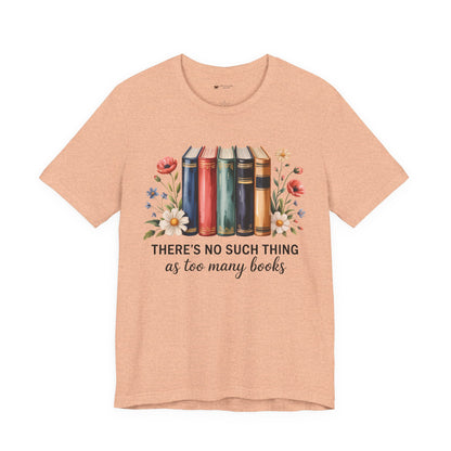 Book Lover's Short Sleeve Tee - 'There's No Such Thing as Too Many Books', Literary Gift, Reading Shirt, Cozy Bookish Top, Bookish [...]