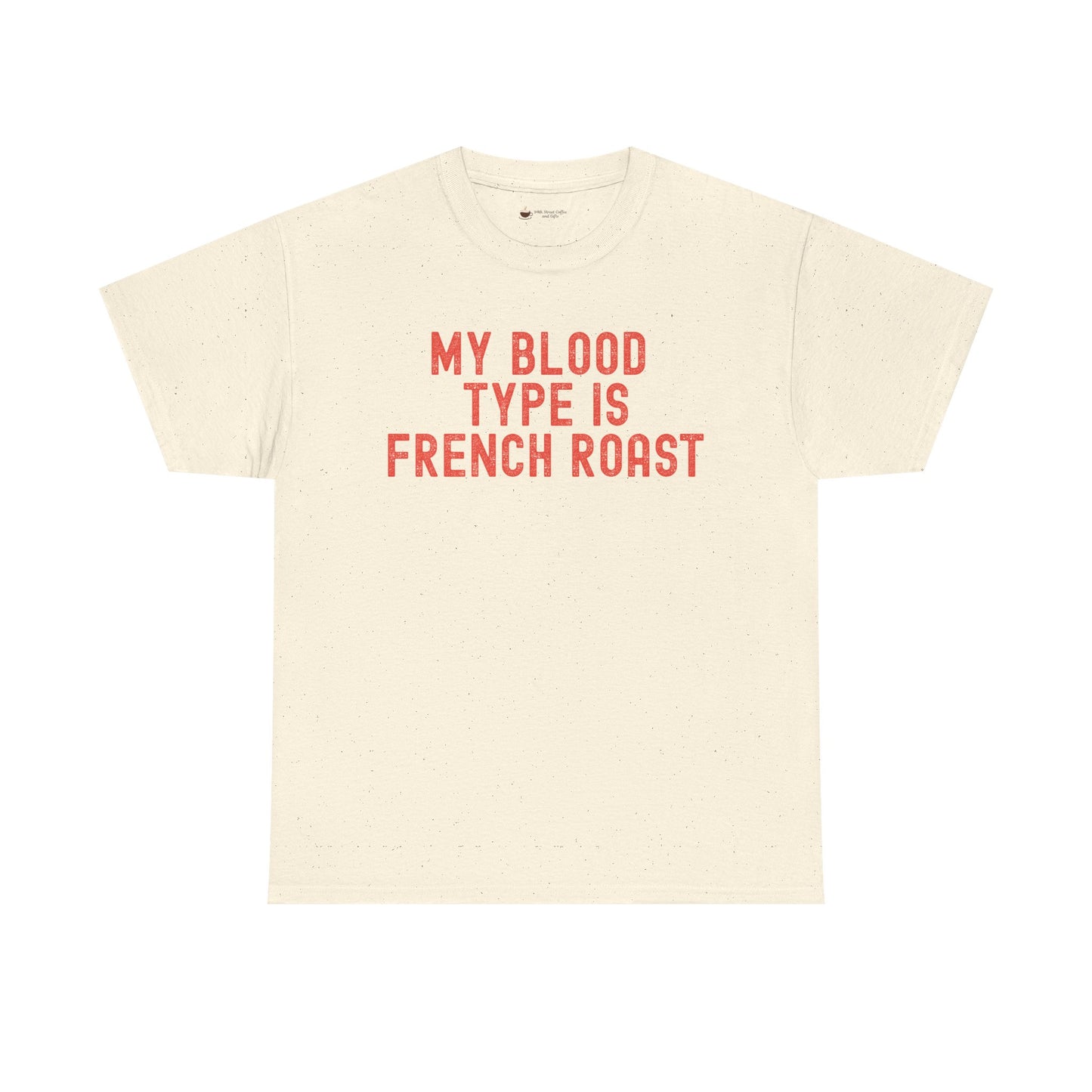 Coffee Lover's Unisex Tee: My Blood Type is French Roast, Casual Tee, Gift for Baristas, Coffee-Themed Apparel, Birthday Gift, Fun T-Shirt