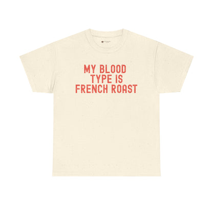 Coffee Lover's Unisex Tee: My Blood Type is French Roast, Casual Tee, Gift for Baristas, Coffee-Themed Apparel, Birthday Gift, Fun T-Shirt